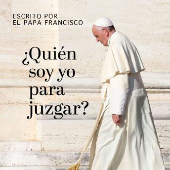 Download ¿Quién soy yo para juzgar? by Papa Francisco