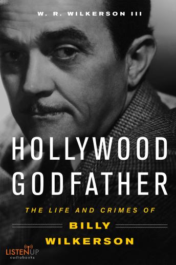 The Hollywood Godfather:The Life and Crimes of Billy Wilkerson 