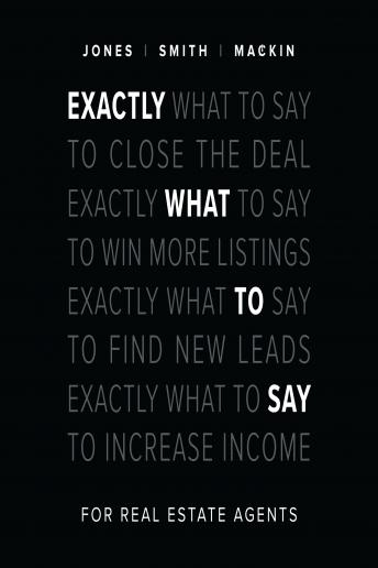 Exactly What to Say for Real Estate Agents, Audio book by Chris Smith, Phil M. Jones, Jimmy Mackin