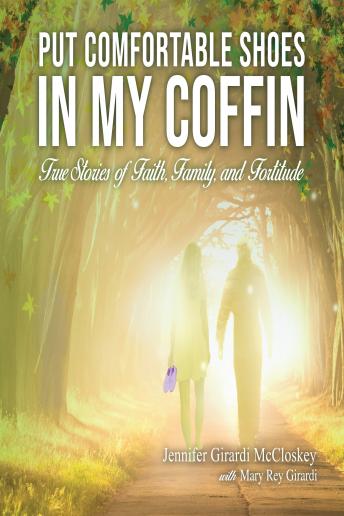 Put Comfortable Shoes in My Coffin:True Stories of Faith, Family and Fortitude