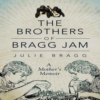 The The Brothers of Bragg Jam: A Mother's Memoir