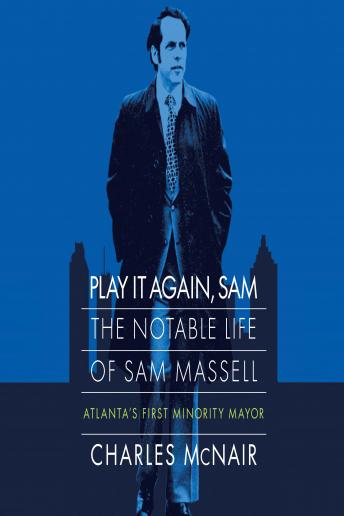 Play it Again, Sam: The Notable Life of Sam Massell, Atlanta's First Minority Mayor
