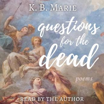 Questions for the Dead: poems