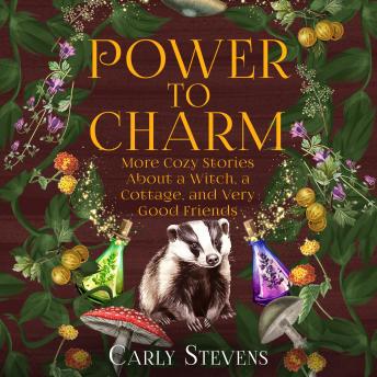 Power to Charm: More Cozy Stories About a Witch, a Cottage, and Very Good Friends
