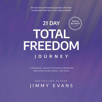 Download 21 Day Total Freedom Journey: A Personal Guide to Finding Freedom for Your Heart, Mind, and Soul by Jimmy Evans