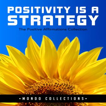 Listen Positivity is a Strategy: The Positive Affirmations Collection By Mondo Collections Audiobook audiobook