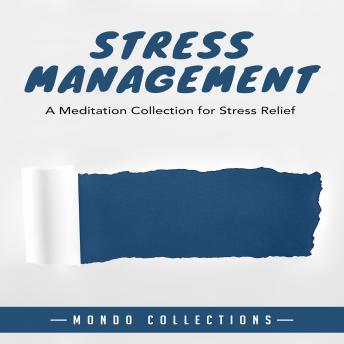 Stress Management: A Meditation Collection for Stress Relief, Audio book by Mondo Collections