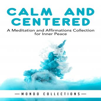 Download Calm and Centered: A Meditation and Affirmations Collection for Inner Peace by Mondo Collections