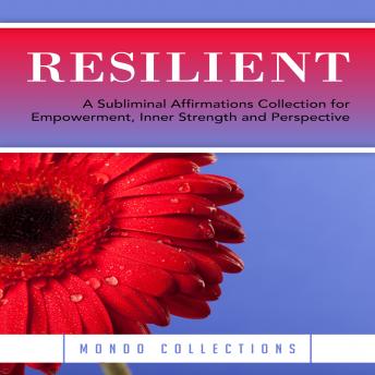 Resilient: A Subliminal Affirmations Collection for Empowerment, Inner Strength and Perspective