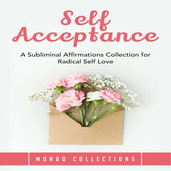 Self Acceptance: A Subliminal Affirmations Collection for Radical Self Love