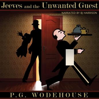 Jeeves and the Unwanted Guest: Classic Tales Edition, P.G. Wodehouse