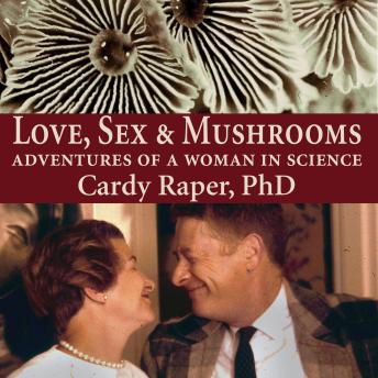 Love, Sex & Mushrooms: Adventures of a Woman in Science