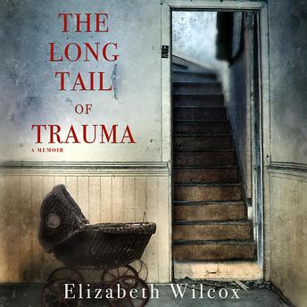 The Long Tail of Trauma: A Memoir