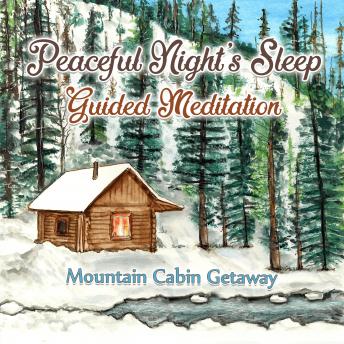 Peaceful Night's Sleep Guided Meditation: Mountain Cabin Getaway