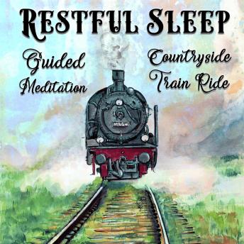 Restful Sleep Guided Meditation: Countryside Train Ride