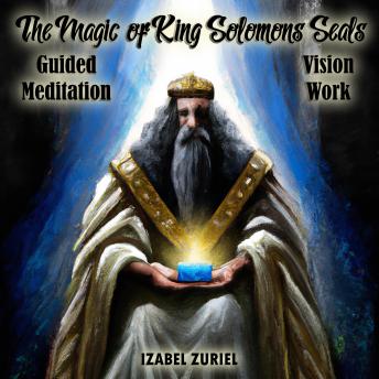 Download Magic of King Solomons Seals – Guided Meditation Vision Work by Izabel Zuriel