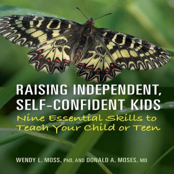 Raising Independent  Self-Confident Children: Nine Essential Skills to Teach Your Child or Teen