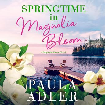 Springtime In Magnolia Bloom: A Magnolia Bloom Novel Book 3, Audio book by Paula Adler