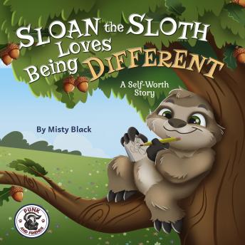 Sloan the Sloth Loves Being Different: A Self-Worth Story