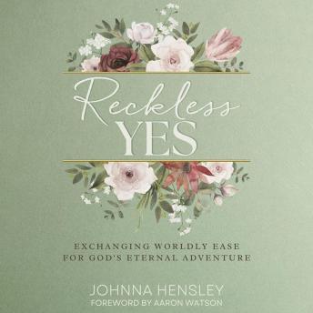 Reckless Yes: Exchanging Worldly Ease for God's Eternal Adventure