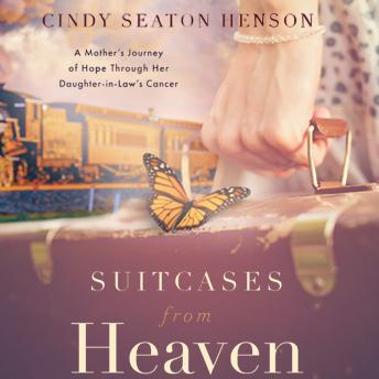 Suitcases from Heaven: A Mother’s Journey of Hope through Her Daughter-in-law’s Cancer
