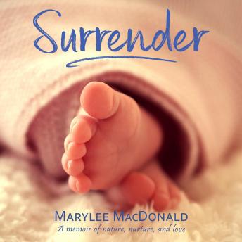 Surrender: A memoir of nature, nurture, and love