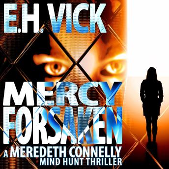 Download Mercy Forsaken: A Meredeth Connelly Mind Hunt Thriller by E.H. Vick