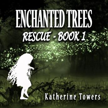 Enchanted Trees Book 1 Rescue: A Children's Fantasy Novel