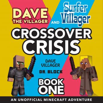 Dave the Villager and Surfer Villager Crossover Crisis, Book One: An Unofficial Minecraft Adventure