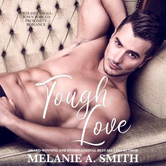 Tough Love: A Steamy Small-Town Forced Proximity Romance