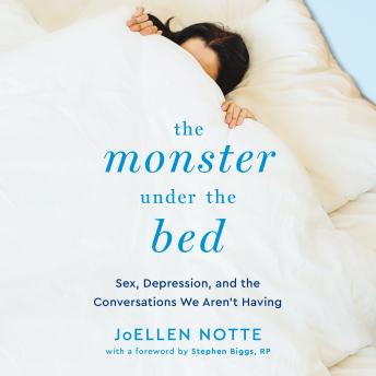 The Monster Under the Bed: Sex, Depression, and the Conversations We Aren’t Having