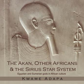 The Akan, Other Africans & The Sirius Star System: Egyptian and Sumerian gods in African culture