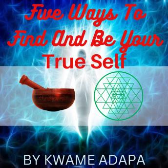 Five ways to find and be your True Self