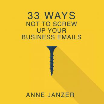 33 Ways Not to Screw Up Your Business Emails