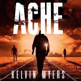 ACHE: A Post-Apocalyptic Cyberpunk Thriller, Kelvin Myers