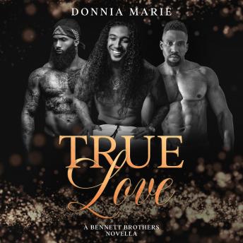 True Love: A Bennett Brothers Novella