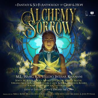 The Alchemy of Sorrow: A Fantasy & Sci-Fi Anthology of Grief & Hope