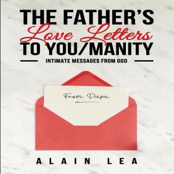 The Father’s Love Letters to YOU/manity: INTIMATE MESSAGES FROM GOD