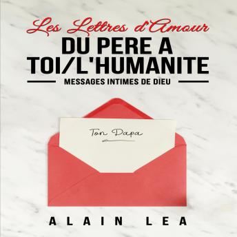 [French] - Les lettres d'amour du Père à TOI/l’humanité: MESSAGES INTIMES DE DIEU