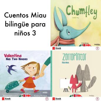 Cuentos Miau bilingüe para niños 3: Chumfley / Zorropintor - Foxpainter / Valentina tiene dos casas - Valentine has two houses