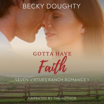 Gotta Have Faith: Seven Virtues Ranch Romance Book 1: Small Town Cowboy Romance