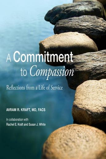 A Commitment to Compassion: Reflections from a Life of Service (Authored by Avram R. Kraft Md) episode artwork