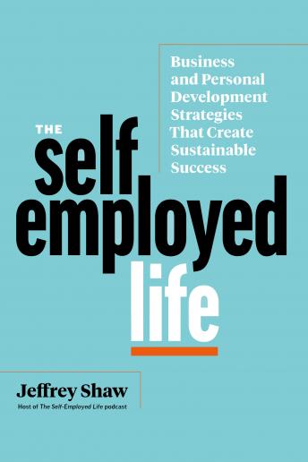 The Self-Employed Life: Business and Personal Development Strategies That Create [Written by Jeffrey Shaw] episode artwork