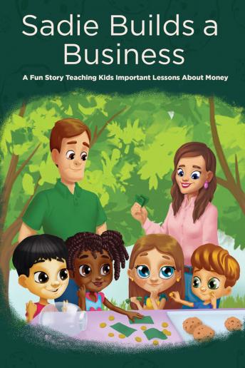 Sadie Builds a Business: A Fun Story Teaching Kids Important Lessons About Money