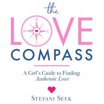 The Love Compass: A Girl's Guide to Finding Authentic Love