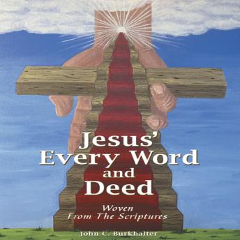 Jesus' Every Word and Deed: Woven From the Scriptures
