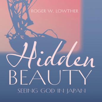 Hidden Beauty: Seeing God in Japan