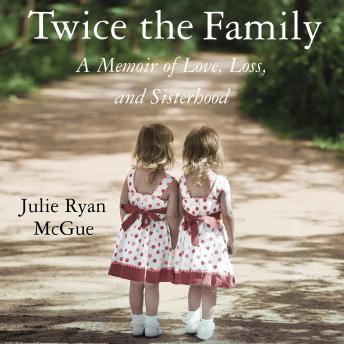 Twice the Family: A Memoir of Love, Loss, and Sisterhood