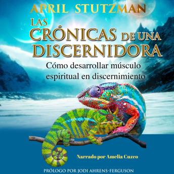 [Spanish] - Las crónicas de una discernidora (Spanish Edition): Cómo hacer crecer el músculo espiritual en el discernimiento