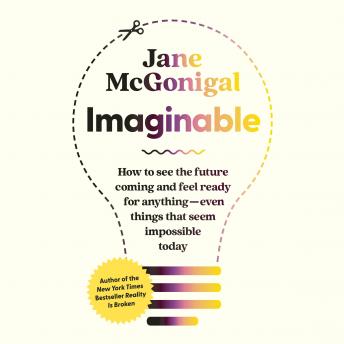 Imaginable: How to See the Future Coming and Feel Ready for Anything—Even Things that Seem Impossible Today
